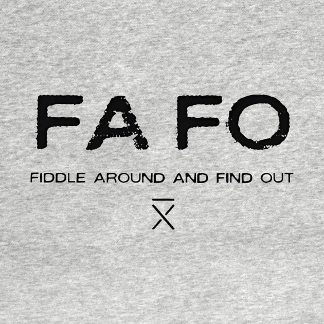 FAFO FIDDLE AROUND AND FIND OUT by arttika